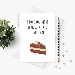 I love you more than a fat kid loves cake card